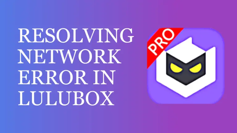 Troubleshooting Network error of Lulubox pro